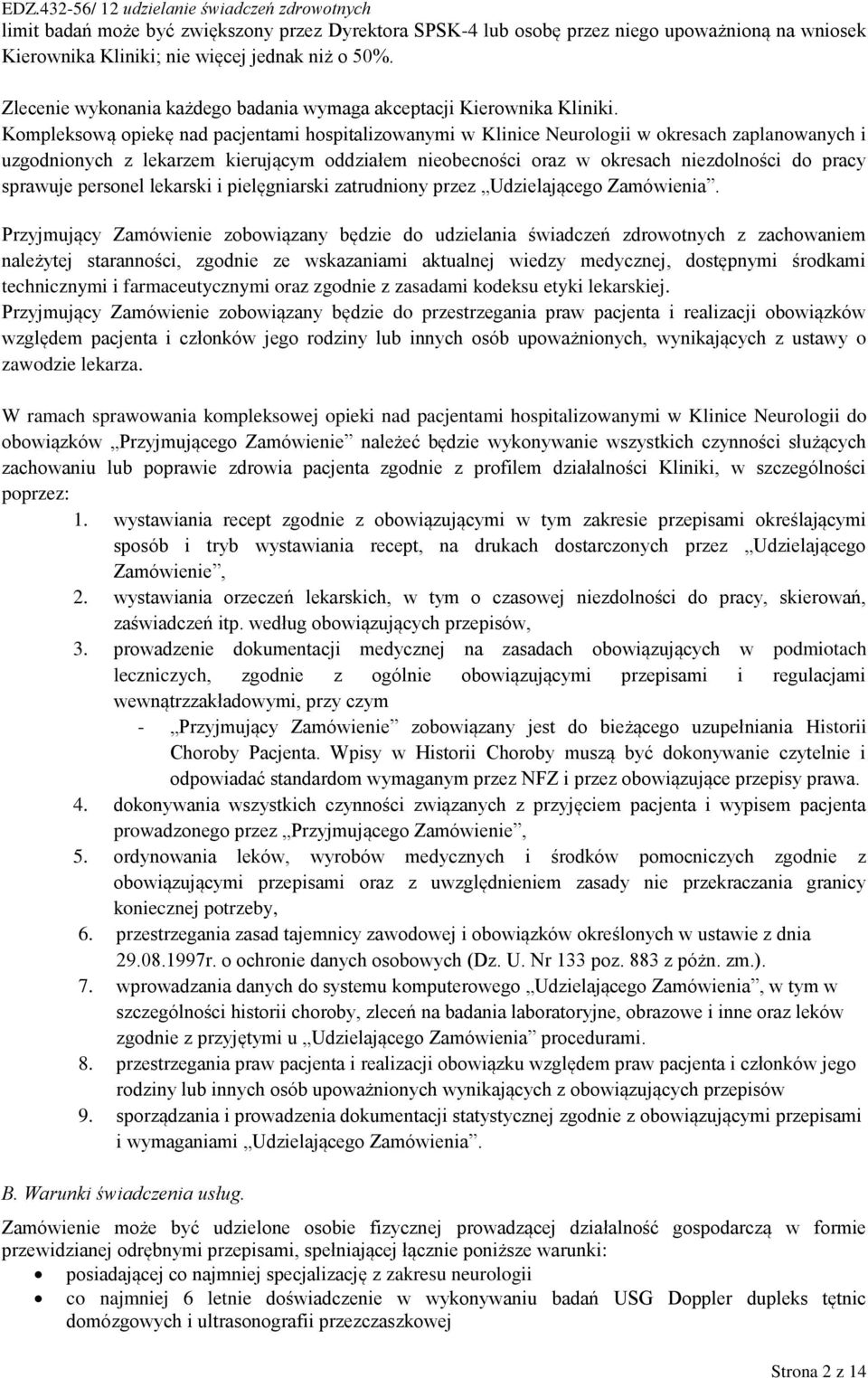 Kompleksową opiekę nad pacjentami hospitalizowanymi w Klinice Neurologii w okresach zaplanowanych i uzgodnionych z lekarzem kierującym oddziałem nieobecności oraz w okresach niezdolności do pracy