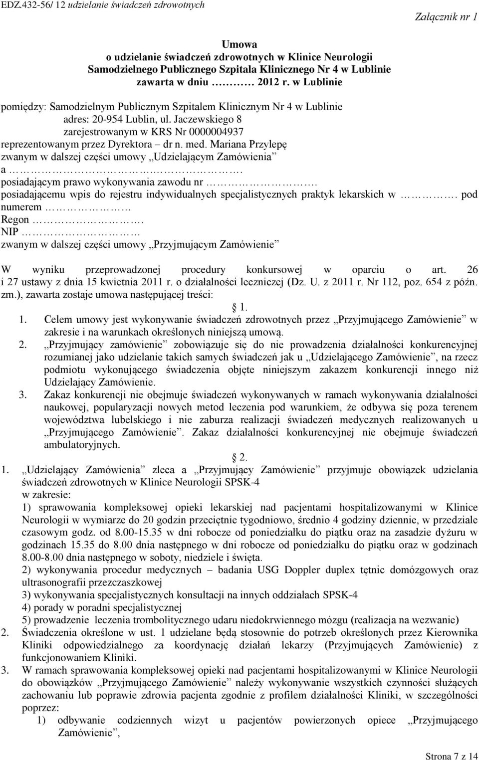 med. Mariana Przylepę zwanym w dalszej części umowy Udzielającym Zamówienia a.. posiadającym prawo wykonywania zawodu nr.