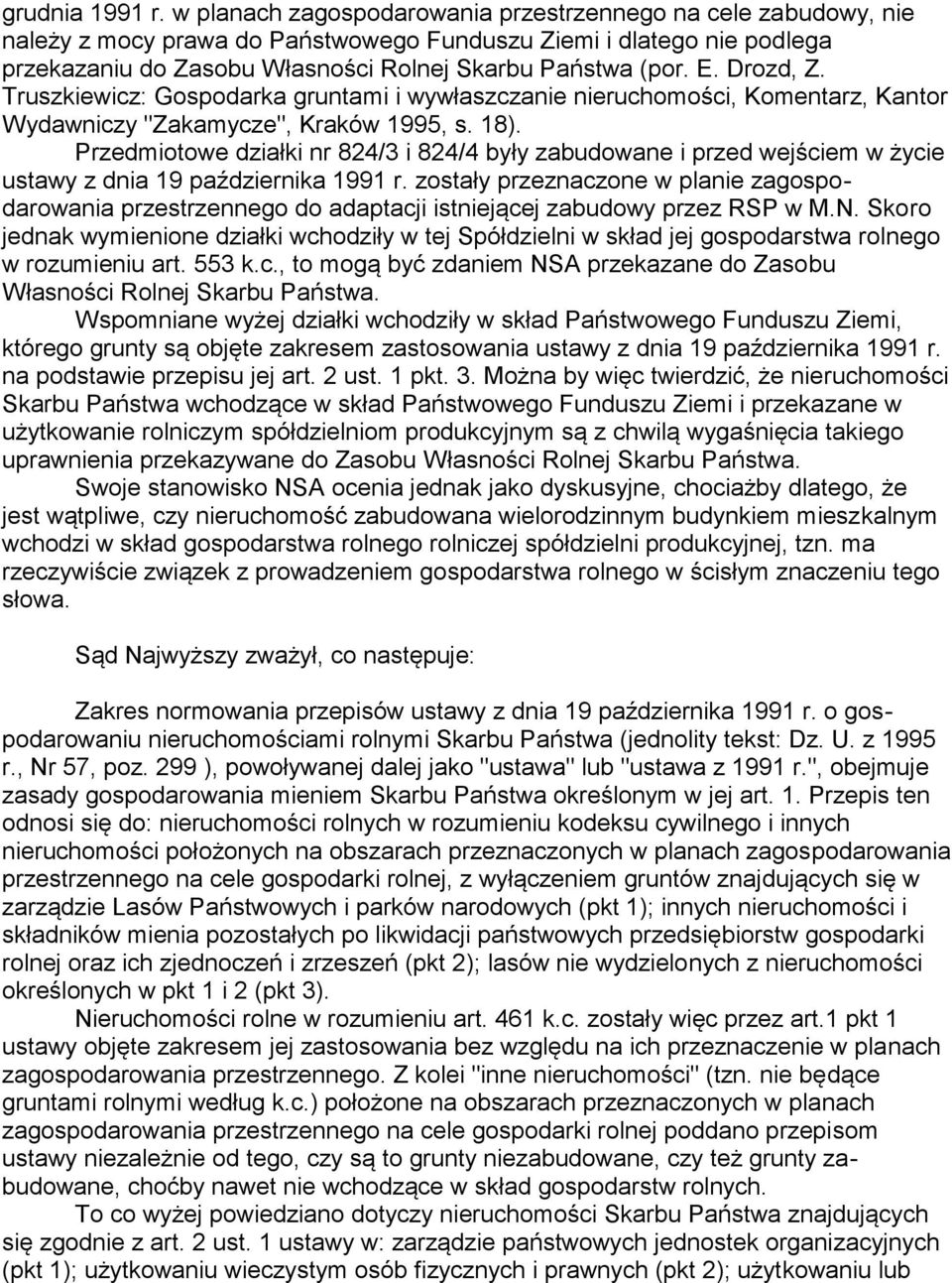 Drozd, Z. Truszkiewicz: Gospodarka gruntami i wywłaszczanie nieruchomości, Komentarz, Kantor Wydawniczy "Zakamycze", Kraków 1995, s. 18).