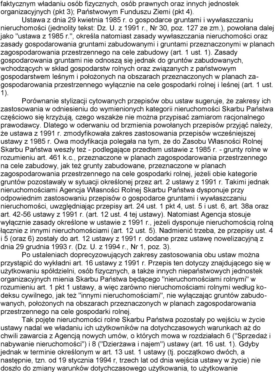 ", określa natomiast zasady wywłaszczania nieruchomości oraz zasady gospodarowania gruntami zabudowanymi i gruntami przeznaczonymi w planach zagospodarowania przestrzennego na cele zabudowy (art.