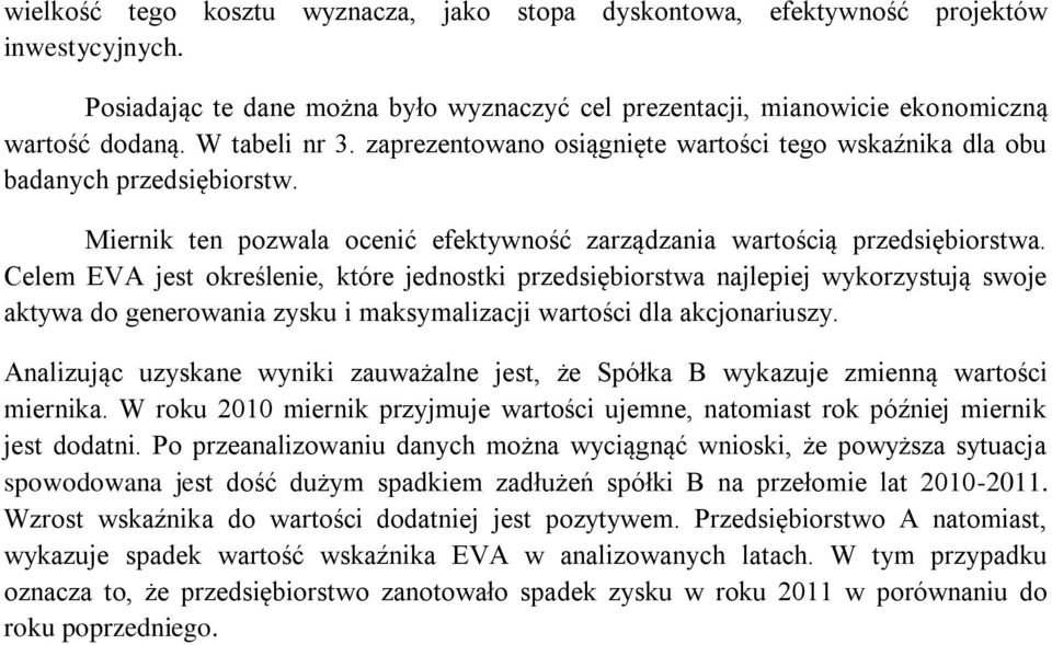 Celem EVA jest określenie, które jednostki przedsiębiorstwa najlepiej wykorzystują swoje aktywa do generowania zysku i maksymalizacji wartości dla akcjonariuszy.