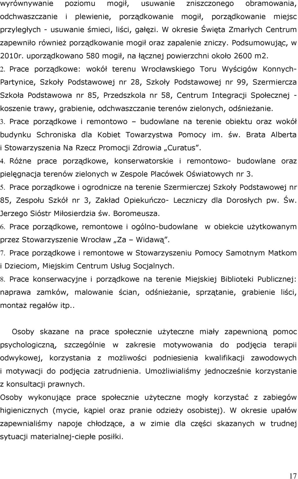 Prace porządkowe: wokół terenu Wrocławskiego Toru Wyścigów Konnych- Partynice, Szkoły Podstawowej nr 28, Szkoły Podstawowej nr 99, Szermiercza Szkoła Podstawowa nr 85, Przedszkola nr 58, Centrum