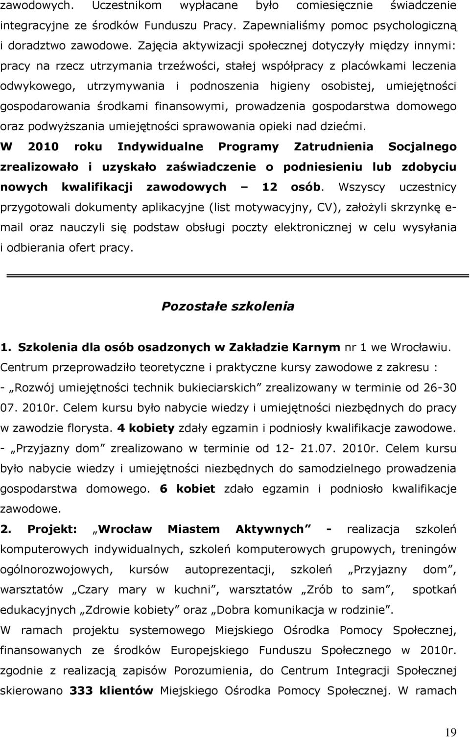 umiejętności gospodarowania środkami finansowymi, prowadzenia gospodarstwa domowego oraz podwyższania umiejętności sprawowania opieki nad dziećmi.