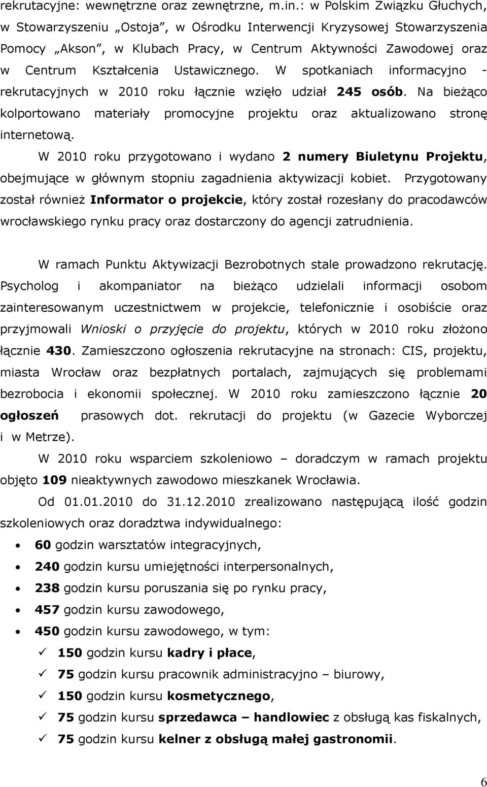 Ustawicznego. W spotkaniach informacyjno - rekrutacyjnych w 2010 roku łącznie wzięło udział 245 osób. Na bieżąco kolportowano materiały promocyjne projektu oraz aktualizowano stronę internetową.