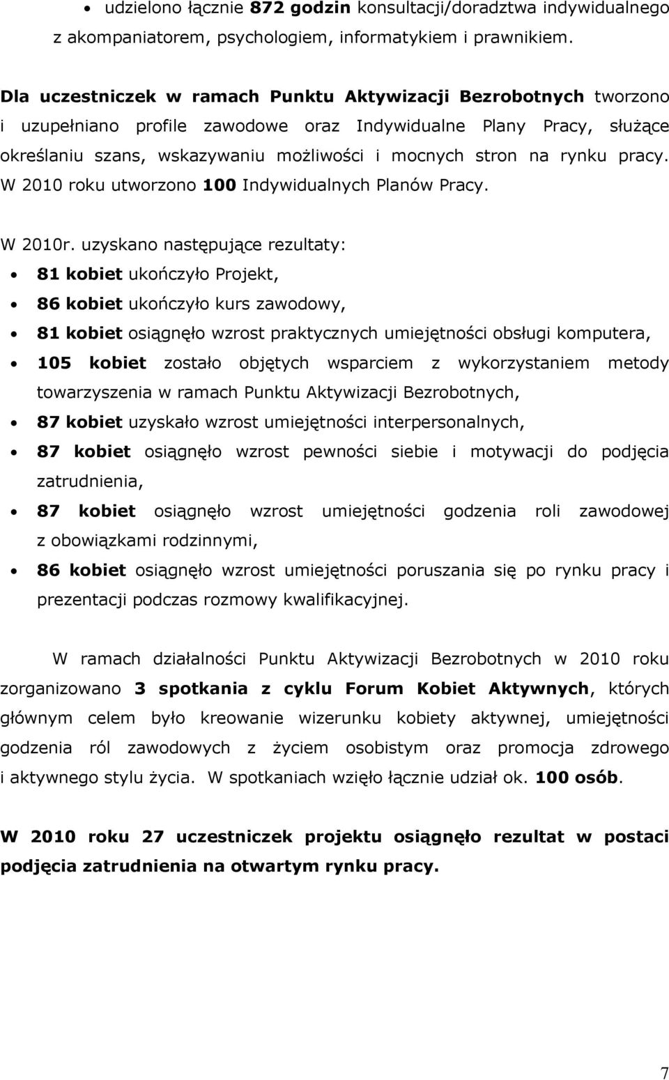 rynku pracy. W 2010 roku utworzono 100 Indywidualnych Planów Pracy. W 2010r.