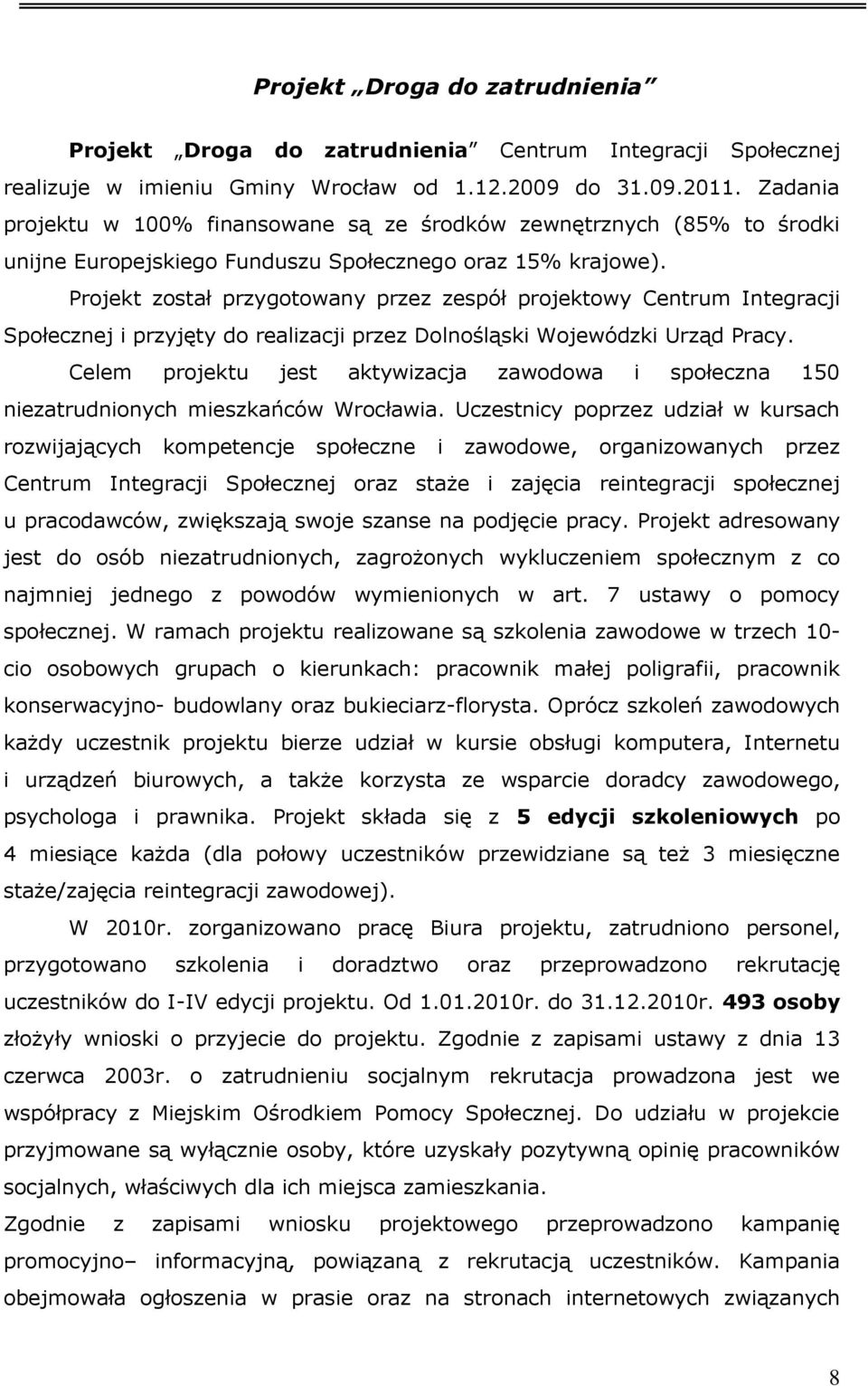 Projekt został przygotowany przez zespół projektowy Centrum Integracji Społecznej i przyjęty do realizacji przez Dolnośląski Wojewódzki Urząd Pracy.