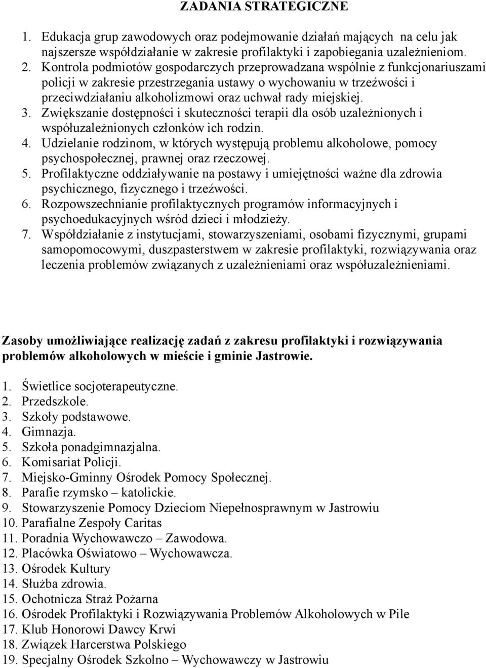 miejskiej. 3. Zwiększanie dostępności i skuteczności terapii dla osób uzależnionych i współuzależnionych członków ich rodzin. 4.