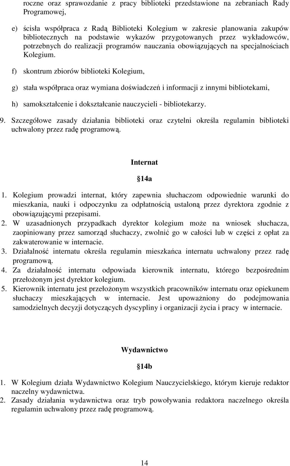 f) skontrum zbiorów biblioteki Kolegium, g) stała współpraca oraz wymiana doświadczeń i informacji z innymi bibliotekami, h) samokształcenie i dokształcanie nauczycieli - bibliotekarzy. 9.