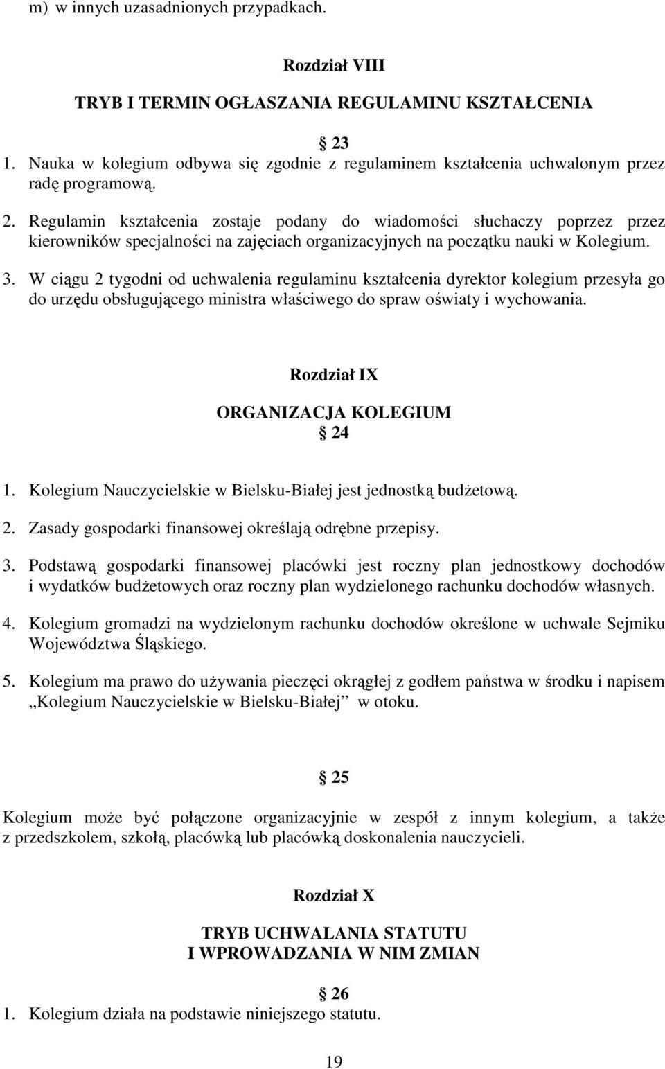 Regulamin kształcenia zostaje podany do wiadomości słuchaczy poprzez przez kierowników specjalności na zajęciach organizacyjnych na początku nauki w Kolegium. 3.