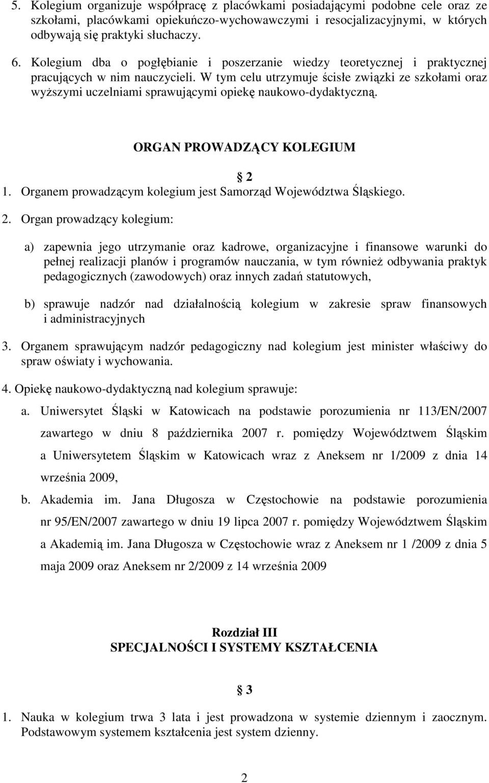 W tym celu utrzymuje ścisłe związki ze szkołami oraz wyższymi uczelniami sprawującymi opiekę naukowo-dydaktyczną. ORGAN PROWADZĄCY KOLEGIUM 2 1.