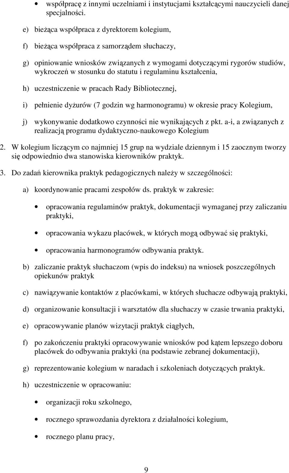 regulaminu kształcenia, h) uczestniczenie w pracach Rady Bibliotecznej, i) pełnienie dyżurów (7 godzin wg harmonogramu) w okresie pracy Kolegium, j) wykonywanie dodatkowo czynności nie wynikających z