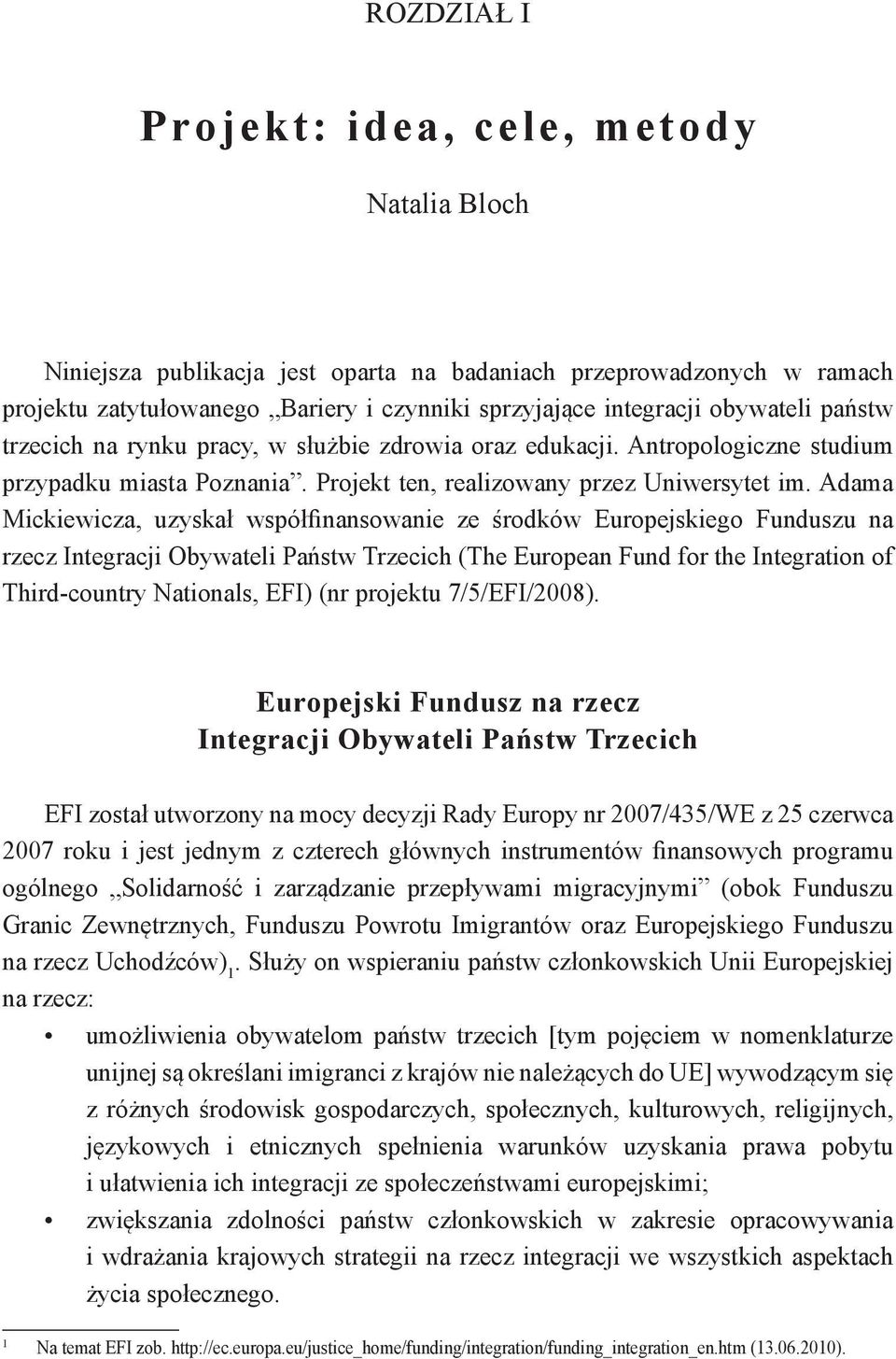 Adama Mickiewicza, uzyskał współfinansowanie ze środków Europejskiego Funduszu na rzecz Integracji Obywateli Państw Trzecich (The European Fund for the Integration of Third-country Nationals, EFI)