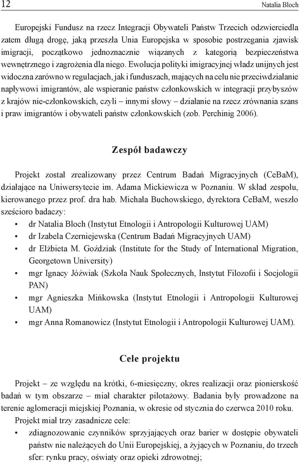 Ewolucja polityki imigracyjnej władz unijnych jest widoczna zarówno w regulacjach, jak i funduszach, mających na celu nie przeciwdziałanie napływowi imigrantów, ale wspieranie państw członkowskich w