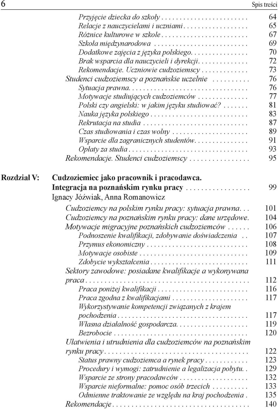 ............ 73 Studenci cudzoziemscy a poznańskie uczelnie.......... 76 Sytuacja prawna................................. 76 Motywacje studiujących cudzoziemców.