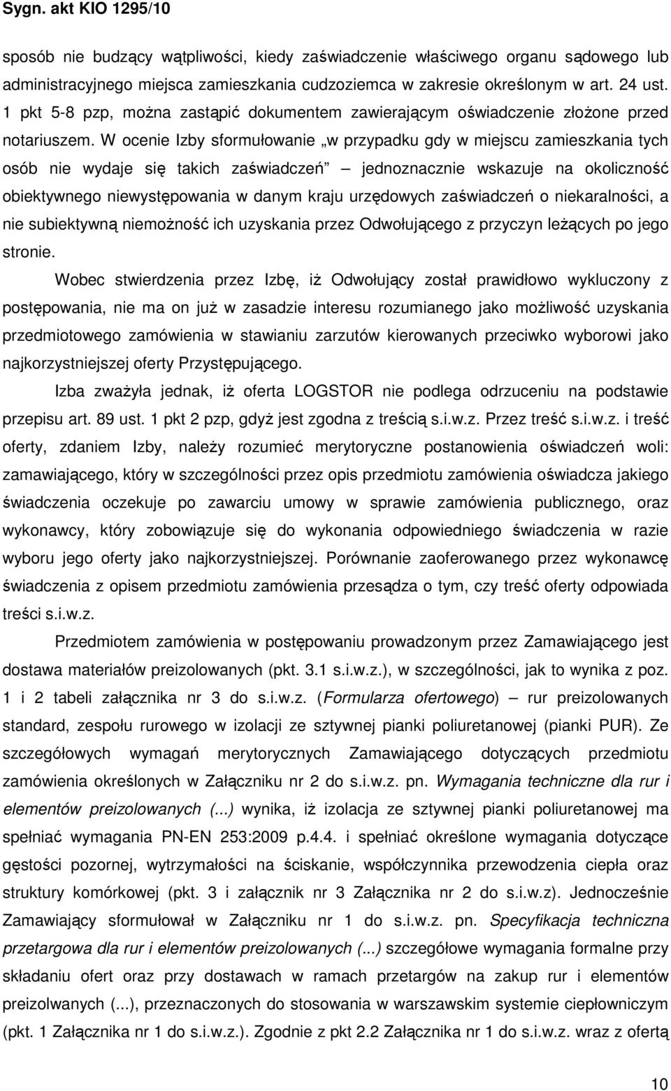 W ocenie Izby sformułowanie w przypadku gdy w miejscu zamieszkania tych osób nie wydaje się takich zaświadczeń jednoznacznie wskazuje na okoliczność obiektywnego niewystępowania w danym kraju