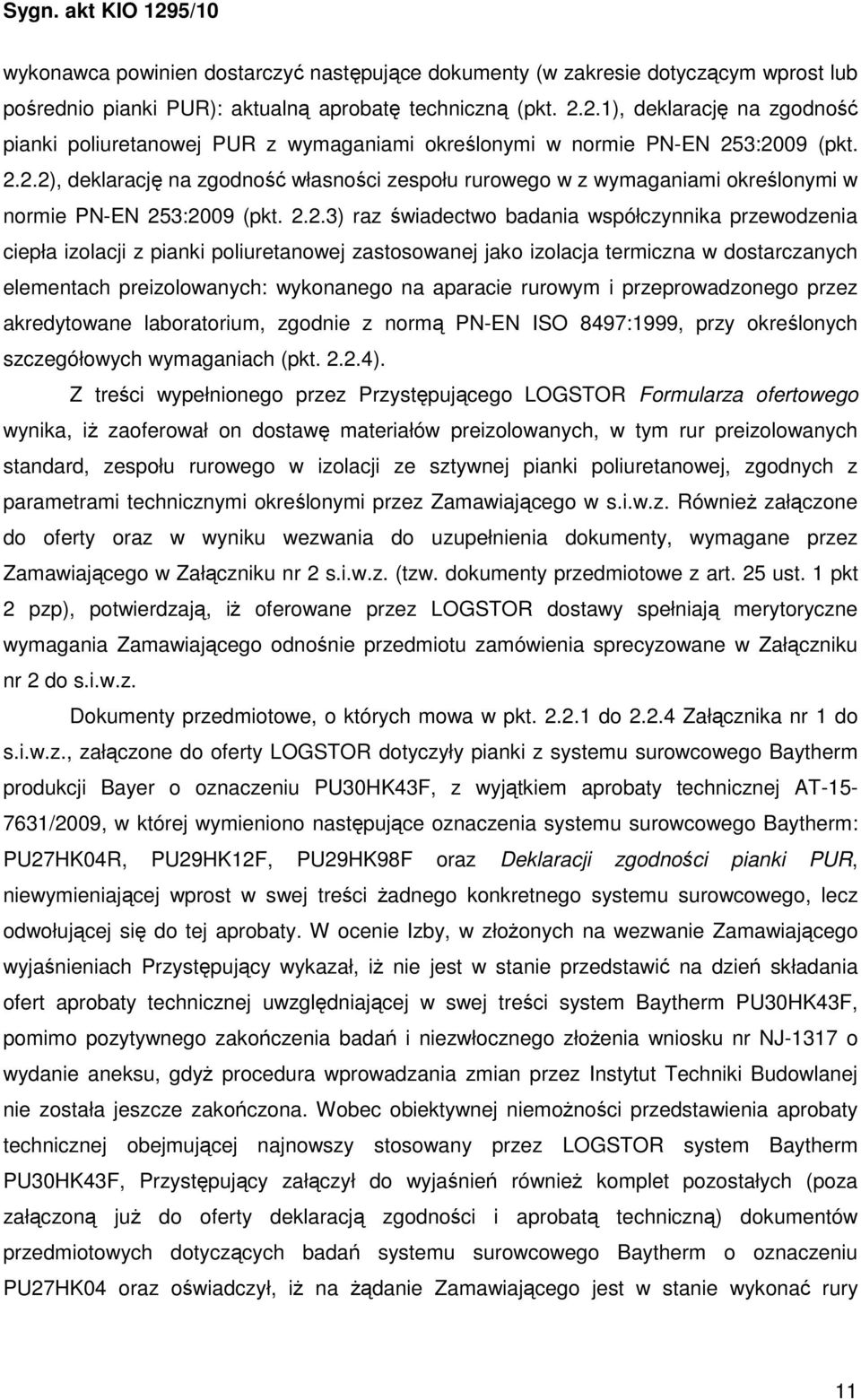 2.2.3) raz świadectwo badania współczynnika przewodzenia ciepła izolacji z pianki poliuretanowej zastosowanej jako izolacja termiczna w dostarczanych elementach preizolowanych: wykonanego na aparacie