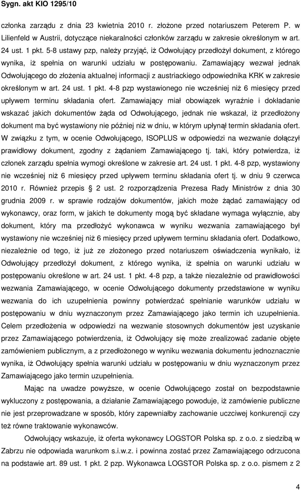 Zamawiający wezwał jednak Odwołującego do złoŝenia aktualnej informacji z austriackiego odpowiednika KRK w zakresie określonym w art. 24 ust. 1 pkt.