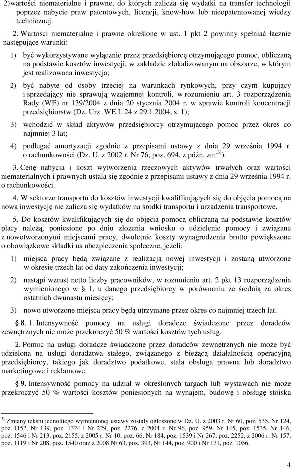 1 pkt 2 powinny spełniać łącznie następujące warunki: 1) być wykorzystywane wyłącznie przez przedsiębiorcę otrzymującego pomoc, obliczaną na podstawie kosztów inwestycji, w zakładzie zlokalizowanym