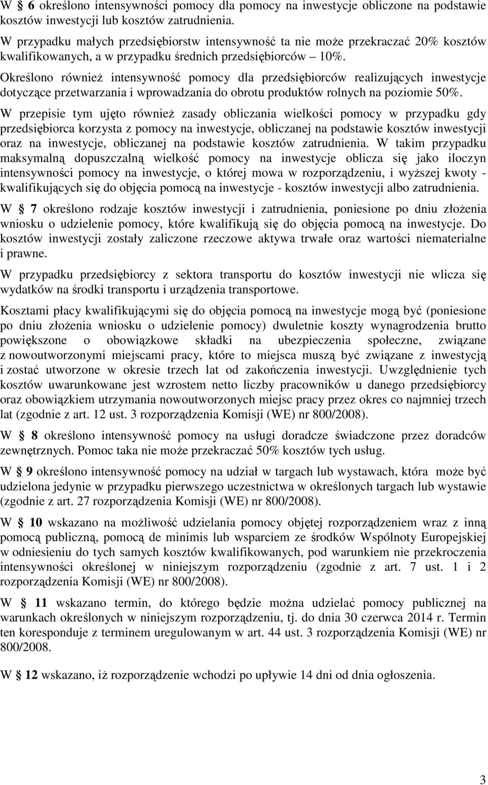 Określono równieŝ intensywność pomocy dla przedsiębiorców realizujących inwestycje dotyczące przetwarzania i wprowadzania do obrotu produktów rolnych na poziomie 50%.