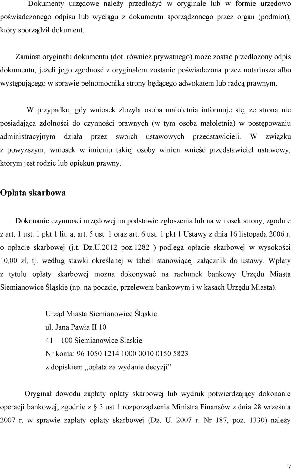 również prywatnego) może zostać przedłożony odpis dokumentu, jeżeli jego zgodność z oryginałem zostanie poświadczona przez notariusza albo występującego w sprawie pełnomocnika strony będącego