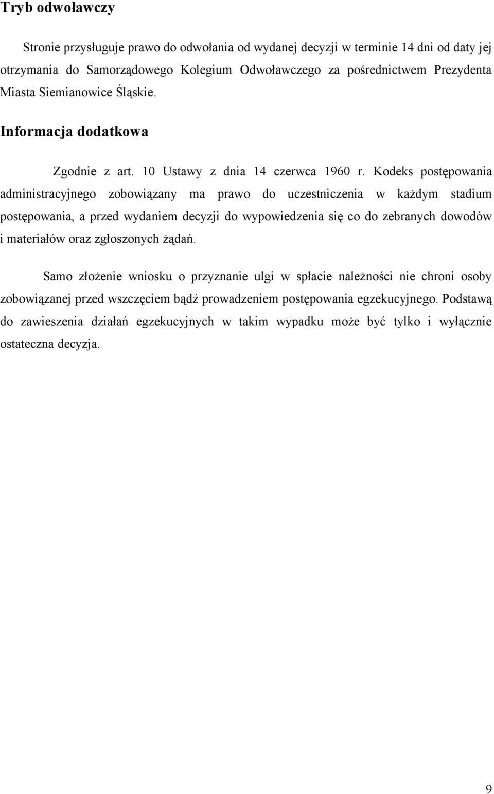 Kodeks postępowania administracyjnego zobowiązany ma prawo do uczestniczenia w każdym stadium postępowania, a przed wydaniem decyzji do wypowiedzenia się co do zebranych dowodów i materiałów