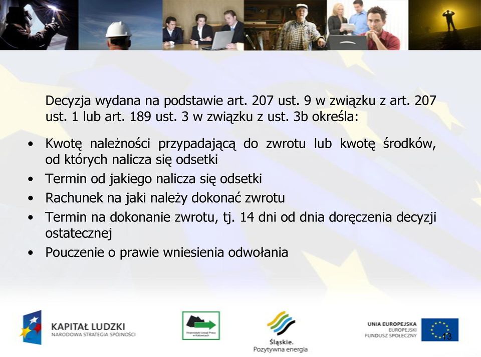 3b określa: Kwotę należności przypadającą do zwrotu lub kwotę środków, od których nalicza się odsetki