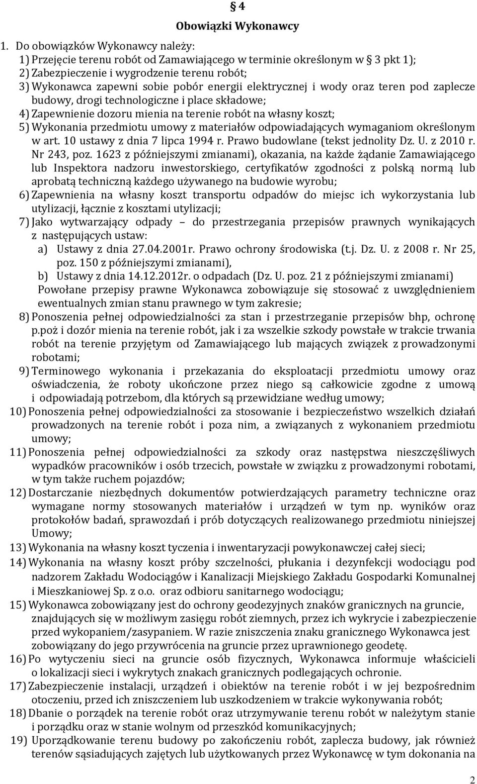 elektrycznej i wody oraz teren pod zaplecze budowy, drogi technologiczne i place składowe; 4) Zapewnienie dozoru mienia na terenie robót na własny koszt; 5) Wykonania przedmiotu umowy z materiałów