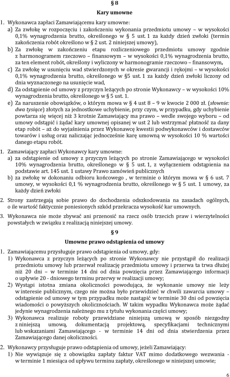 2 niniejszej umowy), b) Za zwłokę w zakończeniu etapu rozliczeniowego przedmiotu umowy zgodnie z harmonogramem rzeczowo finansowym w wysokości 0,1% wynagrodzenia brutto, za ten element robót,