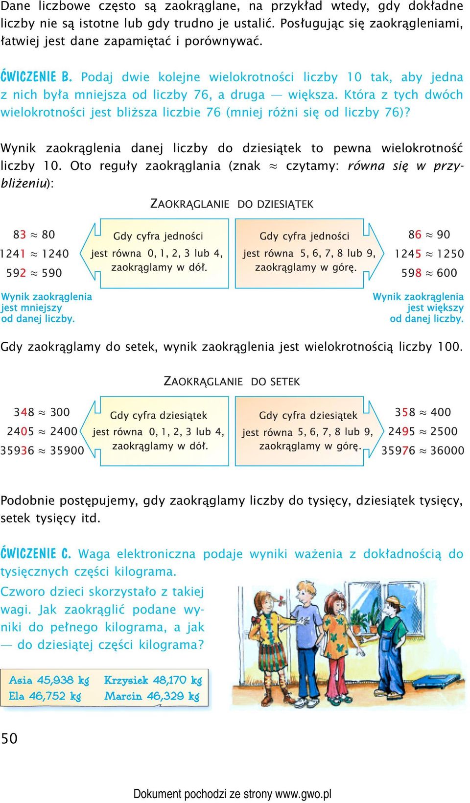 Która z tych dwóch wielokrotności jest bliższa liczbie 76 (mniej różni się od liczby 76)? Wynik zaokrąglenia danej liczby do dziesiątek to pewna wielokrotność liczby 10.