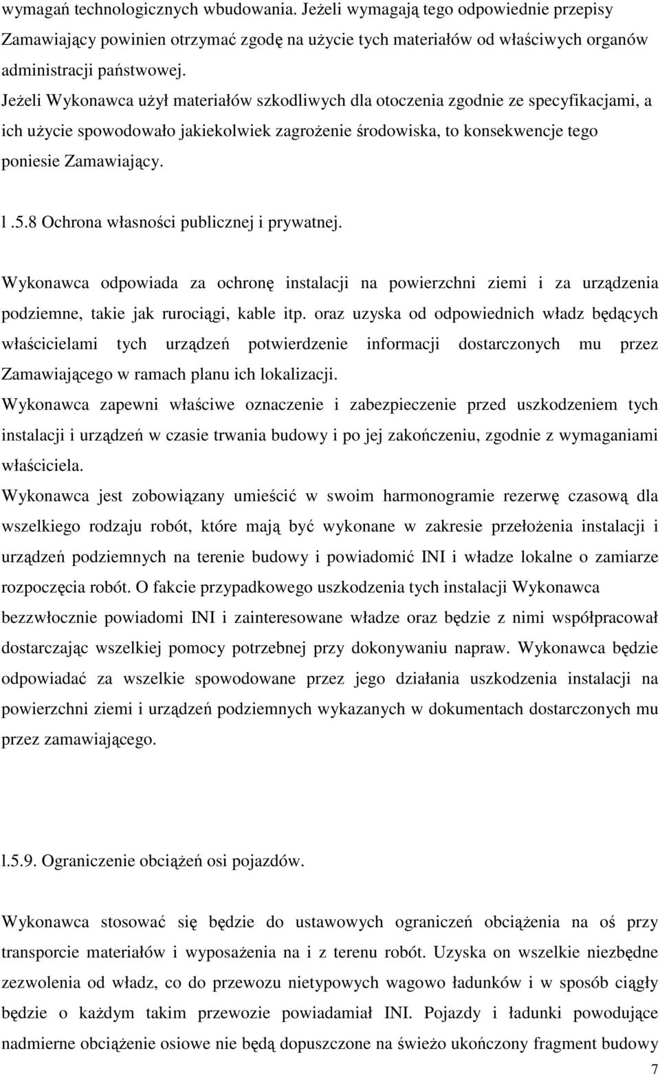 8 Ochrona własności publicznej i prywatnej. Wykonawca odpowiada za ochronę instalacji na powierzchni ziemi i za urządzenia podziemne, takie jak rurociągi, kable itp.