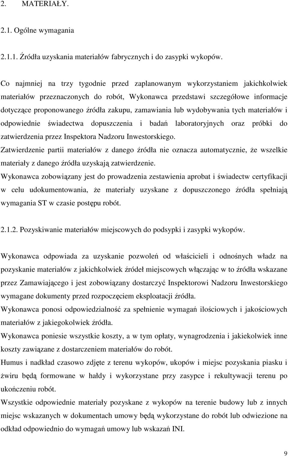 zamawiania lub wydobywania tych materiałów i odpowiednie świadectwa dopuszczenia i badań laboratoryjnych oraz próbki do zatwierdzenia przez Inspektora Nadzoru Inwestorskiego.