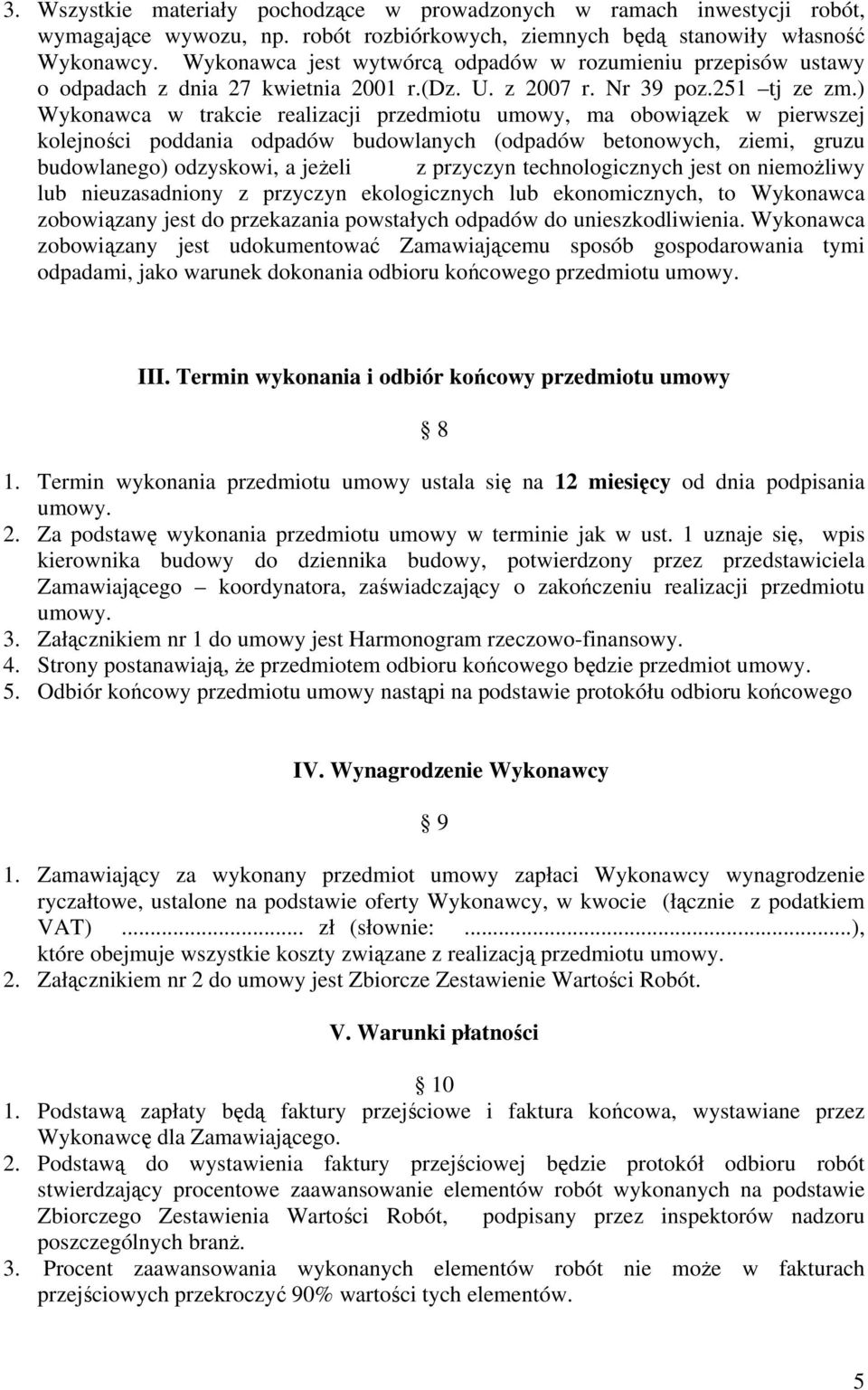 ) Wykonawca w trakcie realizacji przedmiotu umowy, ma obowiązek w pierwszej kolejności poddania odpadów budowlanych (odpadów betonowych, ziemi, gruzu budowlanego) odzyskowi, a jeżeli z przyczyn