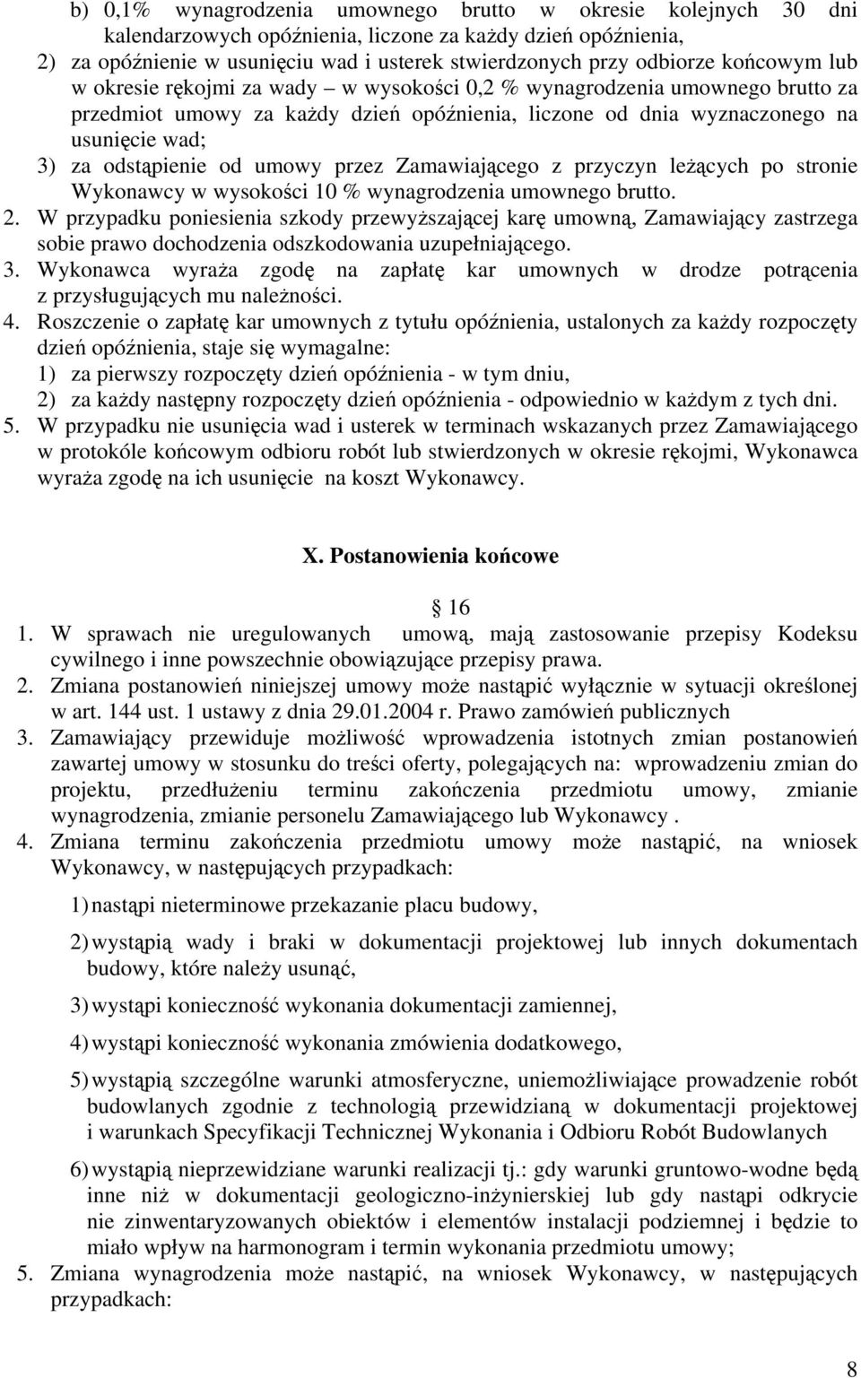 od umowy przez Zamawiającego z przyczyn leżących po stronie Wykonawcy w wysokości 10 % wynagrodzenia umownego brutto. 2.