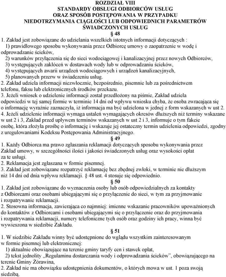 przyłączenia się do sieci wodociągowej i kanalizacyjnej przez nowych Odbiorców, 3) występujących zakłóceń w dostawach wody lub w odprowadzaniu ścieków, 4) występujących awarii urządzeń wodociągowych