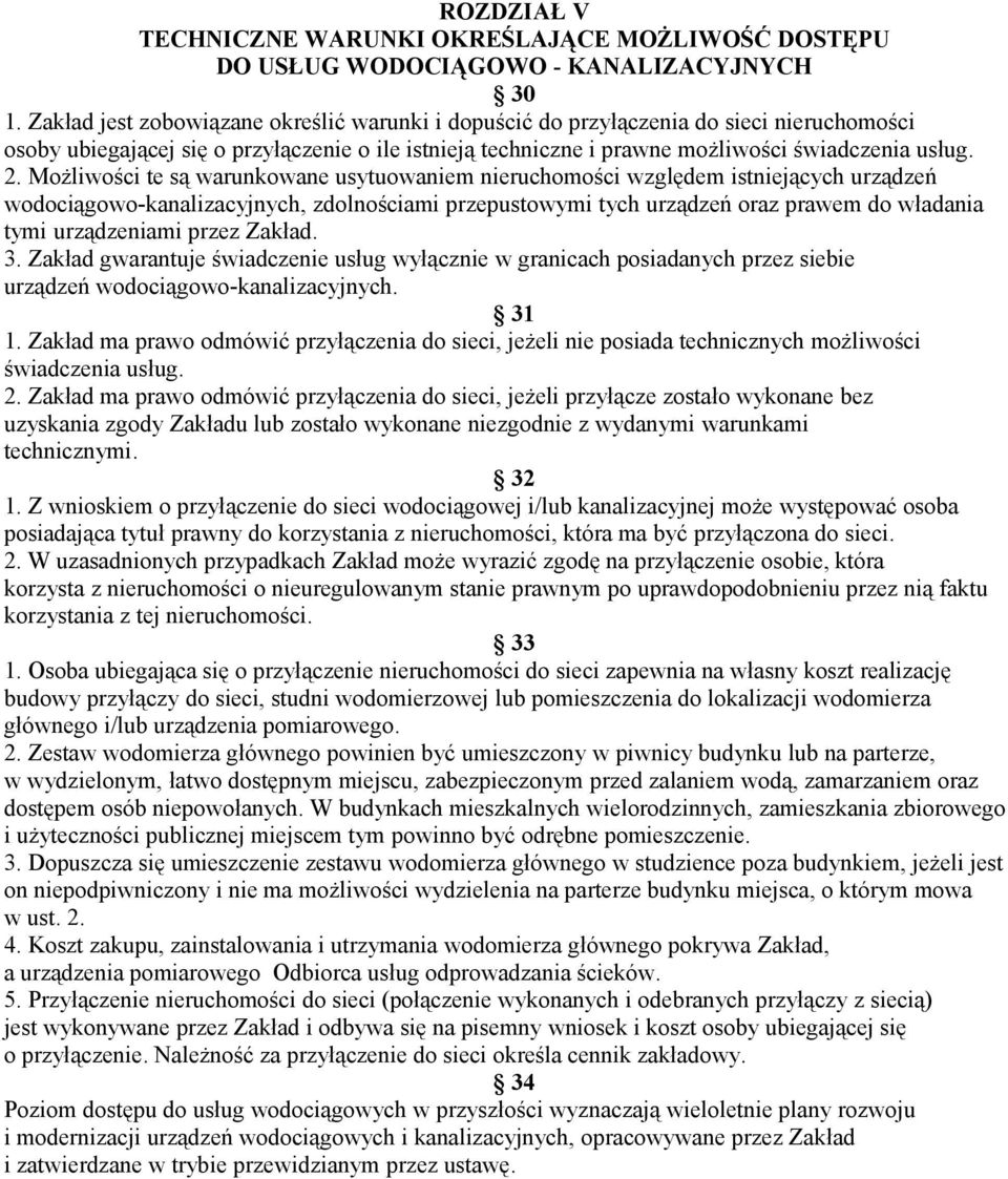 Możliwości te są warunkowane usytuowaniem nieruchomości względem istniejących urządzeń wodociągowo-kanalizacyjnych, zdolnościami przepustowymi tych urządzeń oraz prawem do władania tymi urządzeniami