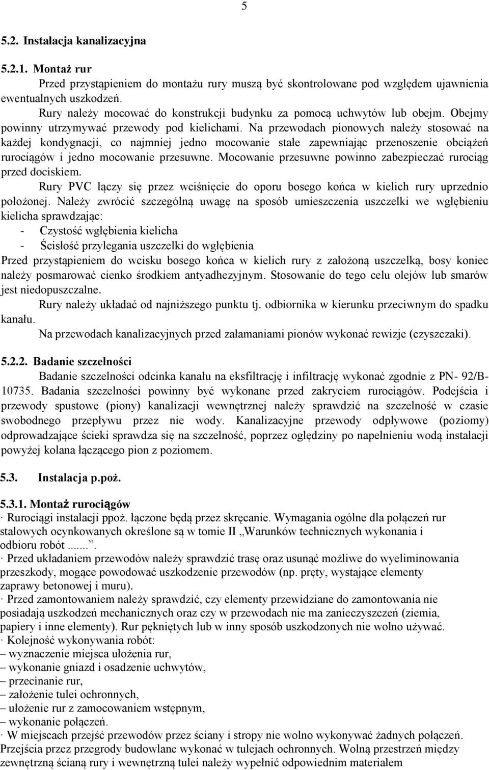 Na przewodach pionowych należy stosować na każdej kondygnacji, co najmniej jedno mocowanie stałe zapewniając przenoszenie obciążeń rurociągów i jedno mocowanie przesuwne.