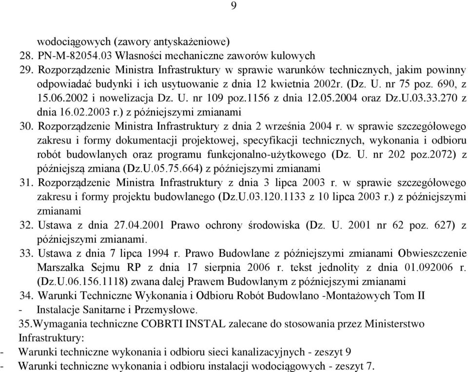 2002 i nowelizacja Dz. U. nr 109 poz.1156 z dnia 12.05.2004 oraz Dz.U.03.33.270 z dnia 16.02.2003 r.) z późniejszymi zmianami 30. Rozporządzenie Ministra Infrastruktury z dnia 2 września 2004 r.