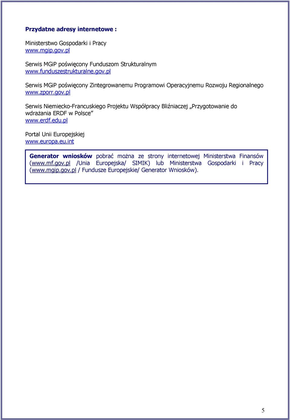 pl Serwis MGiP poświęcony Zintegrowanemu Programowi Operacyjnemu Rozwoju Regionalnego www.zporr.gov.