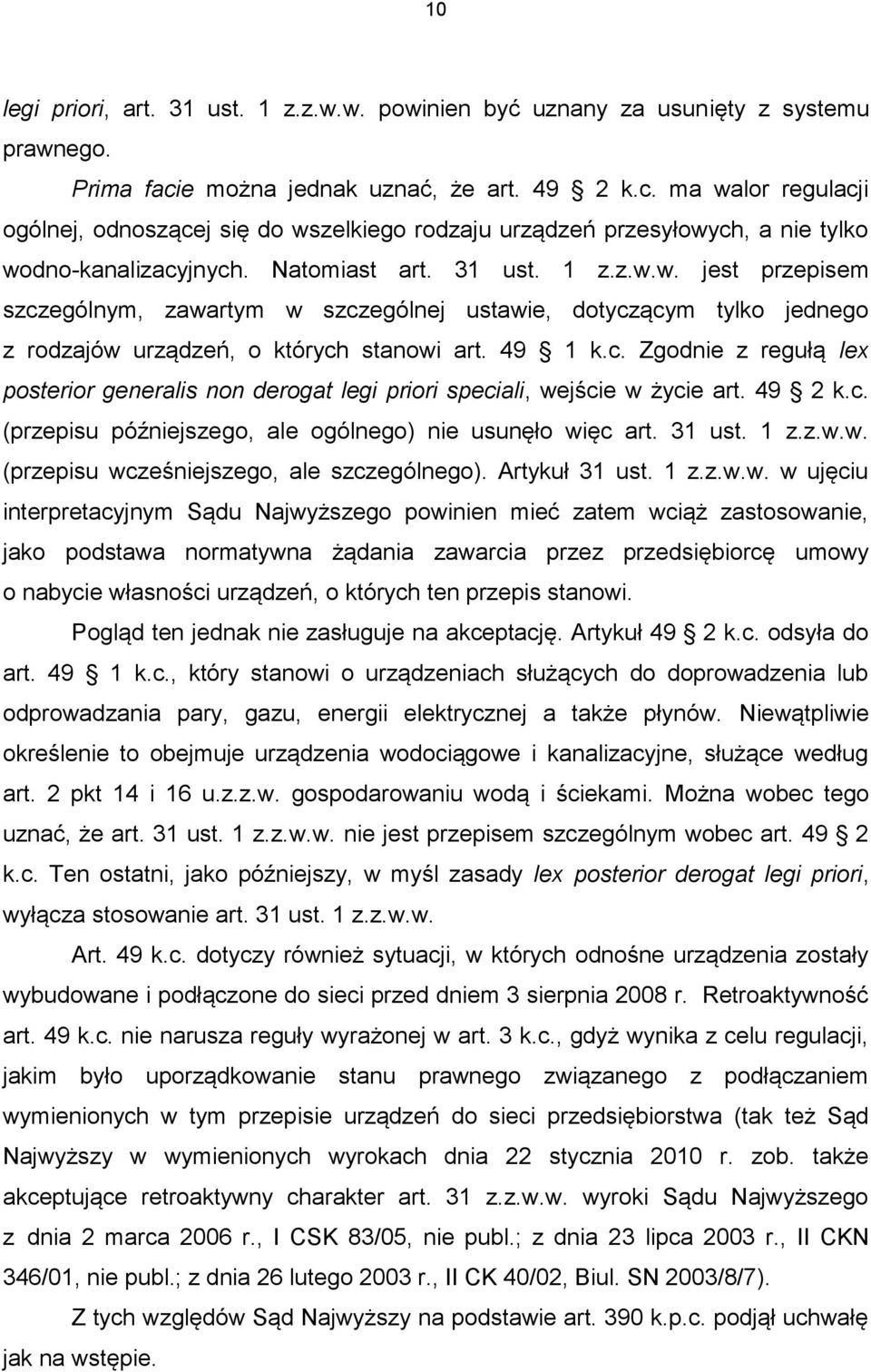 49 1 k.c. Zgodnie z regułą lex posterior generalis non derogat legi priori speciali, wejście w życie art. 49 2 k.c. (przepisu późniejszego, ale ogólnego) nie usunęło więc art. 31 ust. 1 z.z.w.w. (przepisu wcześniejszego, ale szczególnego).