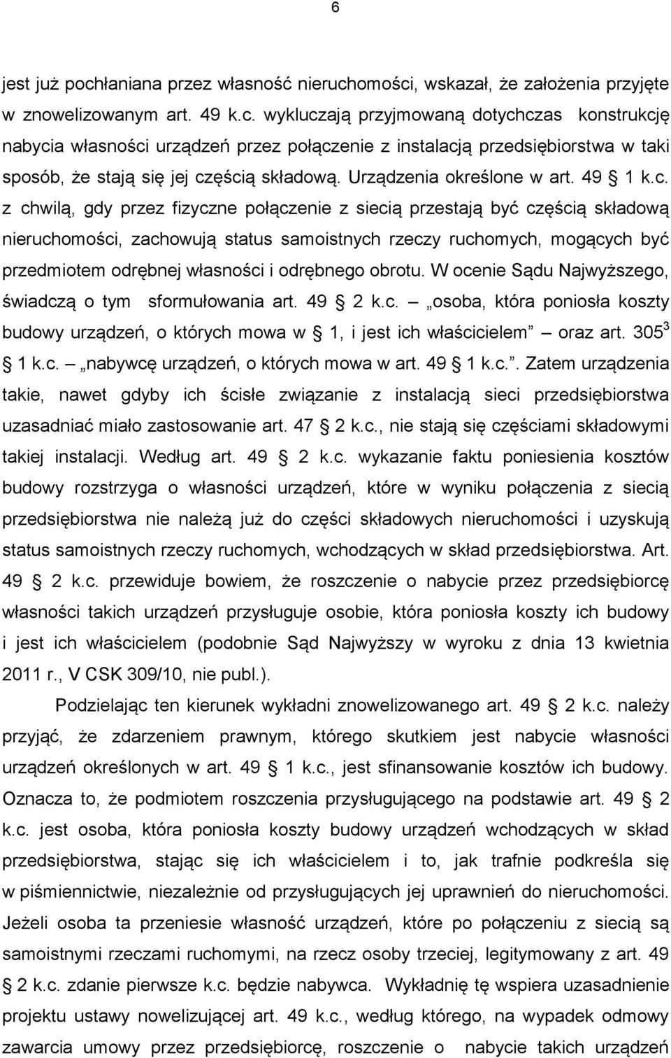 z chwilą, gdy przez fizyczne połączenie z siecią przestają być częścią składową nieruchomości, zachowują status samoistnych rzeczy ruchomych, mogących być przedmiotem odrębnej własności i odrębnego