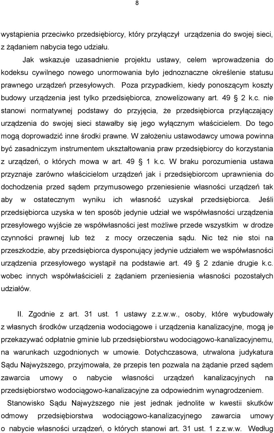 Poza przypadkiem, kiedy ponoszącym koszty budowy urządzenia jest tylko przedsiębiorca, znowelizowany art. 49 2 k.c. nie stanowi normatywnej podstawy do przyjęcia, że przedsiębiorca przyłączający urządzenia do swojej sieci stawałby się jego wyłącznym właścicielem.