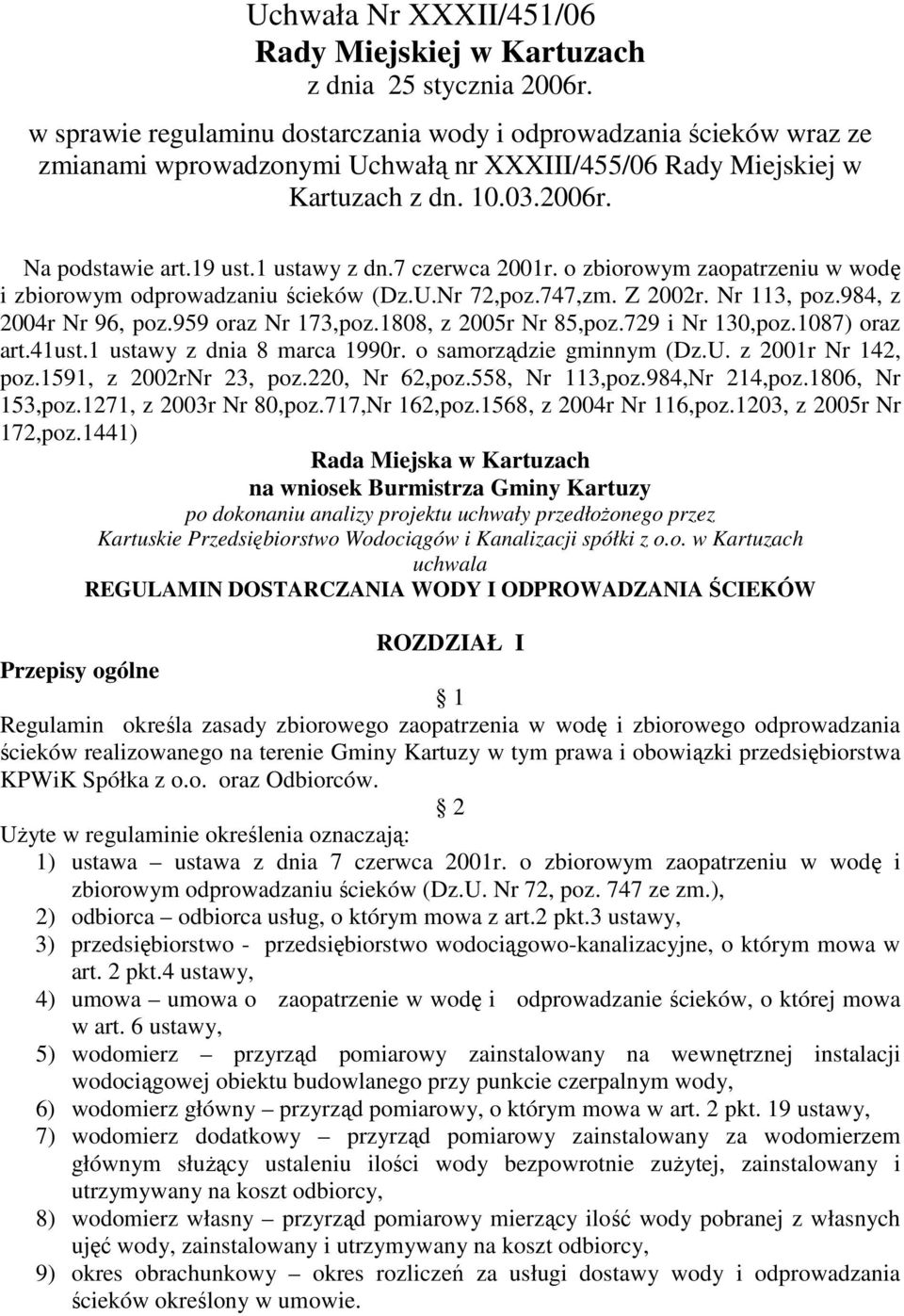 1 ustawy z dn.7 czerwca 2001r. o zbiorowym zaopatrzeniu w wodę i zbiorowym odprowadzaniu ścieków (Dz.U.Nr 72,poz.747,zm. Z 2002r. Nr 113, poz.984, z 2004r Nr 96, poz.959 oraz Nr 173,poz.