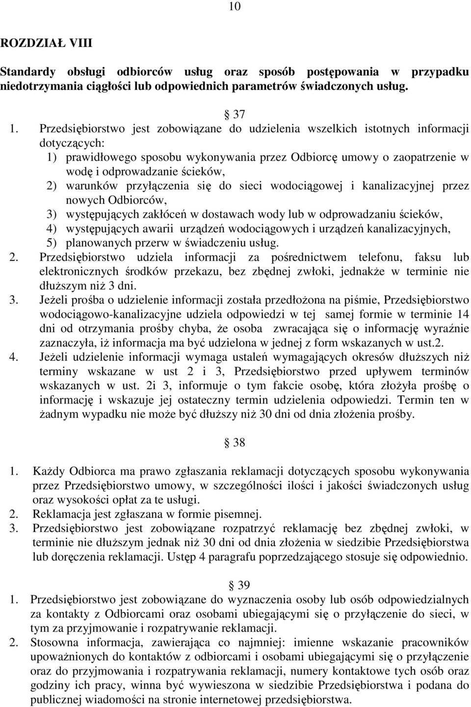 warunków przyłączenia się do sieci wodociągowej i kanalizacyjnej przez nowych Odbiorców, 3) występujących zakłóceń w dostawach wody lub w odprowadzaniu ścieków, 4) występujących awarii urządzeń