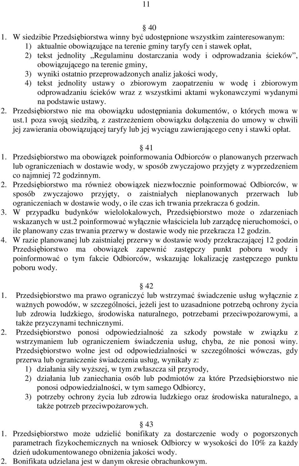 odprowadzania ścieków, obowiązującego na terenie gminy, 3) wyniki ostatnio przeprowadzonych analiz jakości wody, 4) tekst jednolity ustawy o zbiorowym zaopatrzeniu w wodę i zbiorowym odprowadzaniu