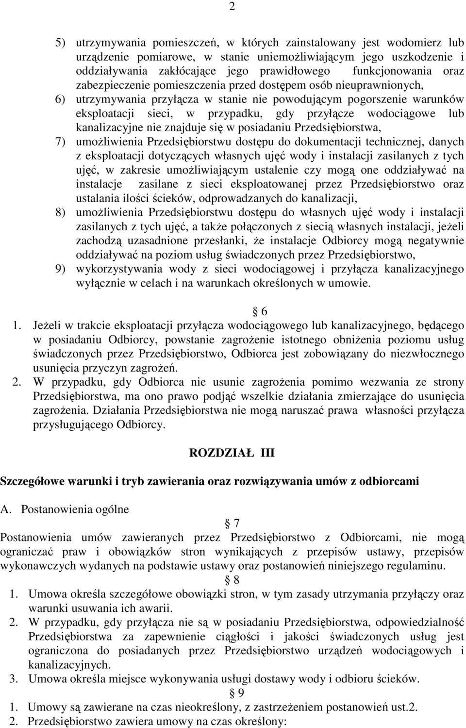 przyłącze wodociągowe lub kanalizacyjne nie znajduje się w posiadaniu Przedsiębiorstwa, 7) umoŝliwienia Przedsiębiorstwu dostępu do dokumentacji technicznej, danych z eksploatacji dotyczących