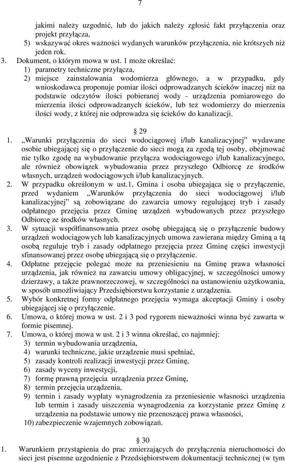 1 moŝe określać: 1) parametry techniczne przyłącza, 2) miejsce zainstalowania wodomierza głównego, a w przypadku, gdy wnioskodawca proponuje pomiar ilości odprowadzanych ścieków inaczej niŝ na