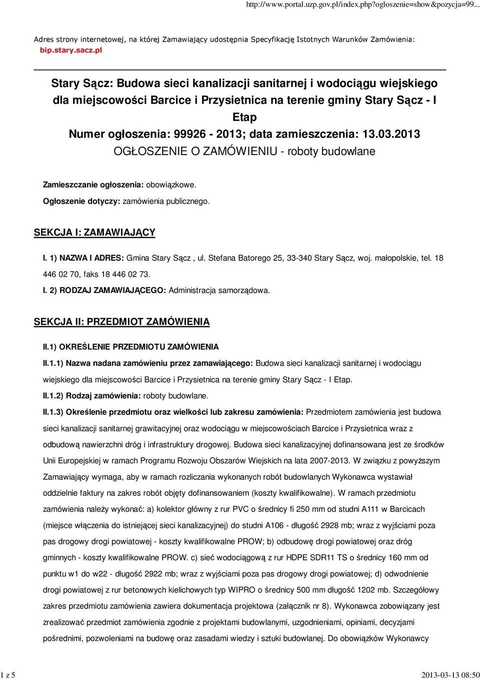 zamieszczenia: 13.03.2013 OGŁOSZENIE O ZAMÓWIENIU - roboty budowlane Zamieszczanie ogłoszenia: obowiązkowe. Ogłoszenie dotyczy: zamówienia publicznego. SEKCJA I: ZAMAWIAJĄCY I.