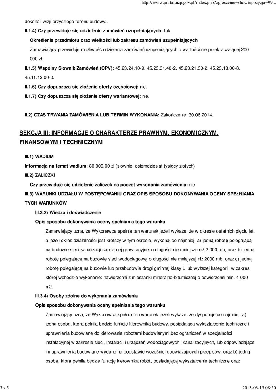 5) Wspólny Słownik Zamówień (CPV): 45.23.24.10-9, 45.23.31.40-2, 45.23.21.30-2, 45.23.13.00-8, 45.11.12.00-0. II.1.6) Czy dopuszcza się złoŝenie oferty częściowej: nie. II.1.7) Czy dopuszcza się złoŝenie oferty wariantowej: nie.