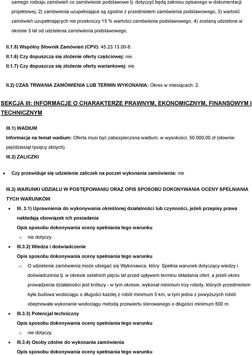 wartości zamówienia podstawowego, 4) zostaną udzielone w okresie 3 lat od udzielenia zamówienia podstawowego. II.1.5) Wspólny Słownik Zamówień (CPV): 45.23.13.00-8. II.1.6) Czy dopuszcza się złożenie oferty częściowej: nie.