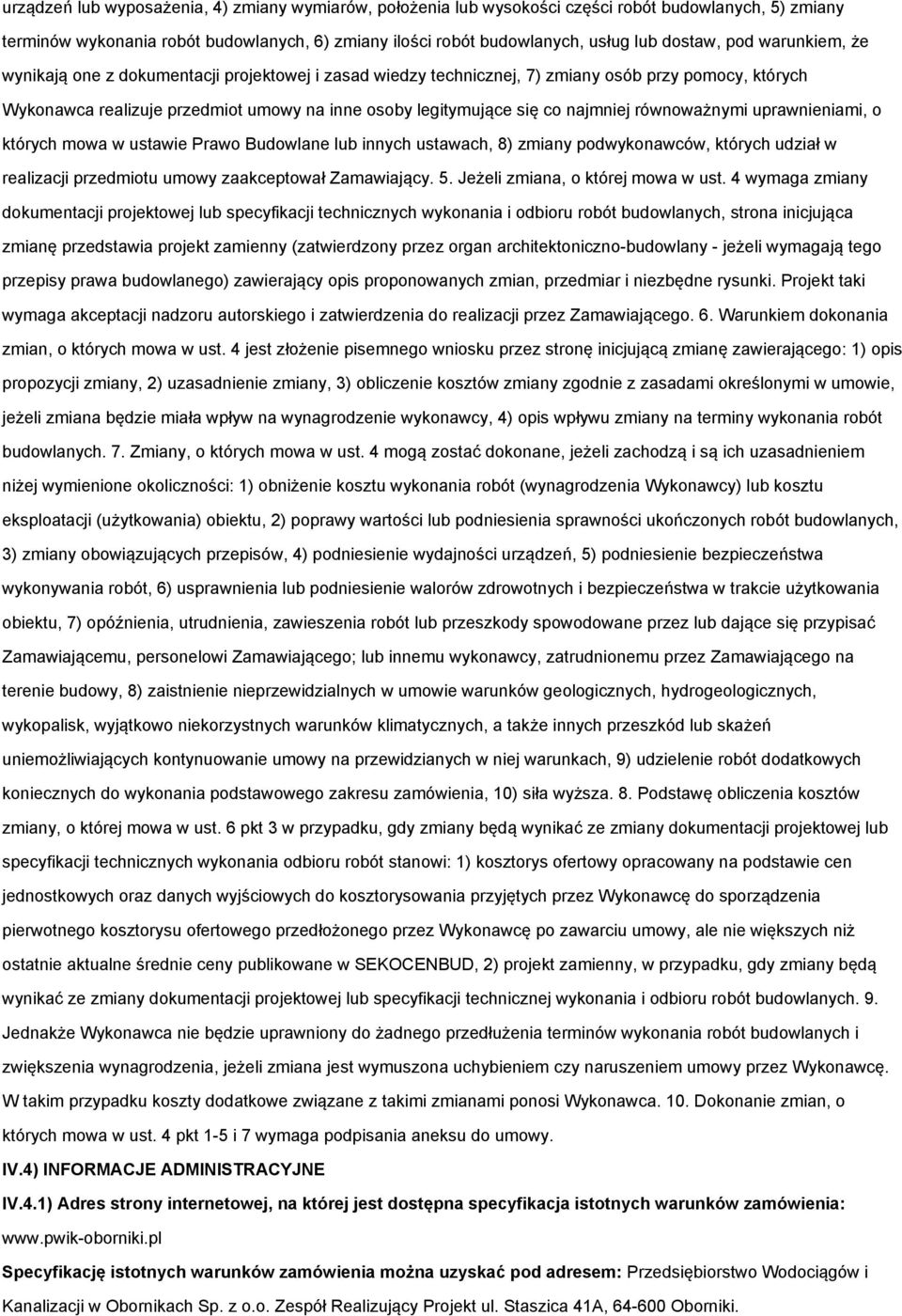 najmniej równoważnymi uprawnieniami, o których mowa w ustawie Prawo Budowlane lub innych ustawach, 8) zmiany podwykonawców, których udział w realizacji przedmiotu umowy zaakceptował Zamawiający. 5.